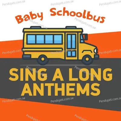 Baby Schoolbus   Sing A Long Anthems - Nursery Rhymes and Kids Songs cover album
