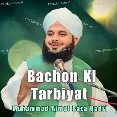 Bachon Ki Tarbiyat - Muhammad Ajmal Raza Qadri album cover 