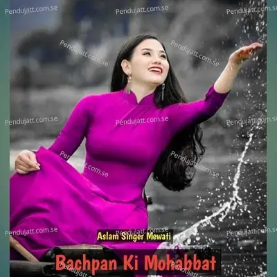 Bachpan Ki Mohabbat - Aslam Singer Mewati album cover 