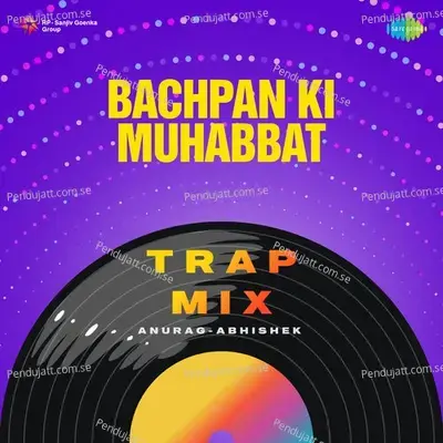 Bachpan Ki Muhabbat - Trap Mix - Anurag Abhishek album cover 