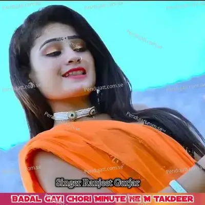 Badal Gayi Chori Minute Ne M Takdeer - Ranjeet Gurjar album cover 