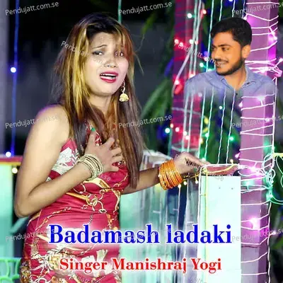 Badamash Ladaki - Manishraj yogi album cover 