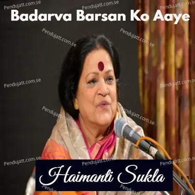 Badarva Barsan Ko Aaye - Haimanti Sukla album cover 