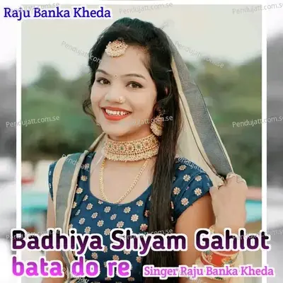 Badhiya Shyam Gahlot Bata Do Re - Raju Banka Kheda album cover 