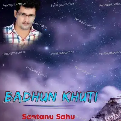 Badhun Khuti - Santanu Sahu album cover 