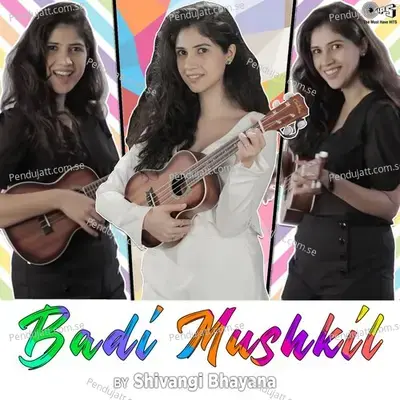 Badi Mushkil - Shivangi Bhayana album cover 