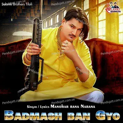 Badmash Ban Gyo - Manohar Rana Narana