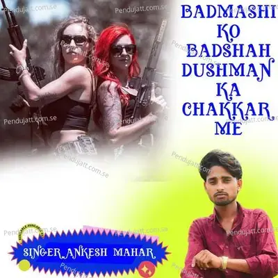 Badmashi Ko Badshah Dushman Ka Chakkar Me - Singer Ankesh Mahar album cover 