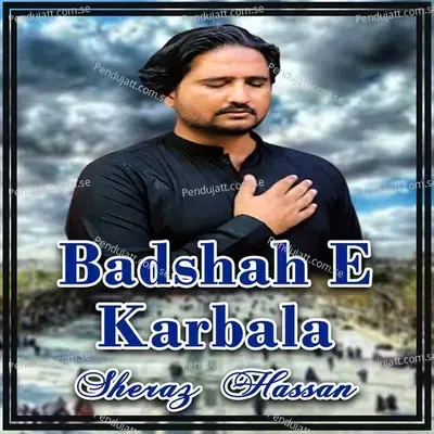 Badshah E Karbala - Sheraz Hassan album cover 