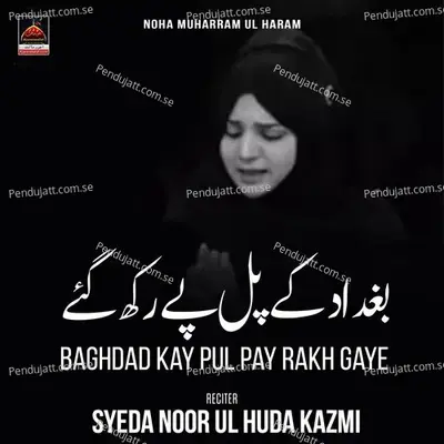 Baghdad Kay Pul Pay Rakh Gaye - Syeda Noor Ul Huda Kazmi album cover 