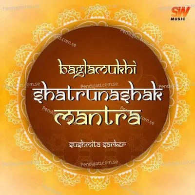 Baglamukhi Shatrunashak Mantra - Sushmita Sarker album cover 