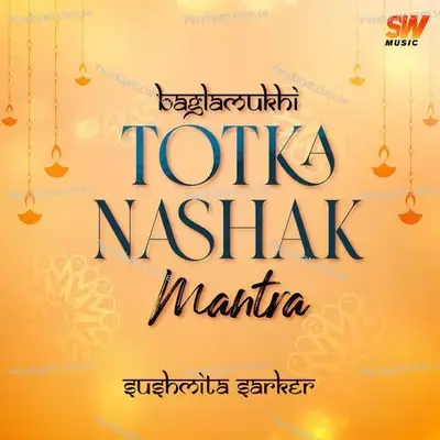 Baglamukhi Totka Nashak Mantra - Sushmita Sarker album cover 