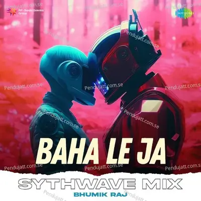 Baha Le Ja Sythwave Mix - Bhumik Raj album cover 