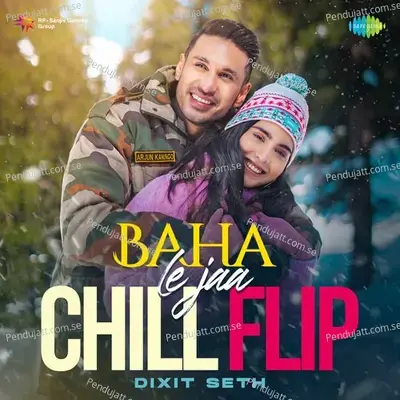 Baha Le Jaa Chill Flip - Dixit Seth album cover 