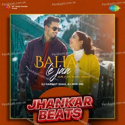 Baha Le Jaa - Jhankar Beats - DJ Harshit Shah album cover 