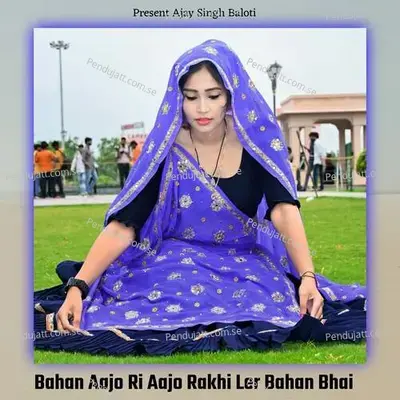 Bahan Aajo Ri Aajo Rakhi Ler Bahan Bhai - Ajay Singh Baloti album cover 