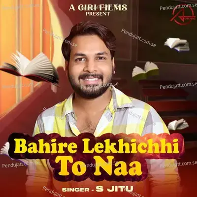 Bahire Lekhichhi To Naa - S Jitu album cover 