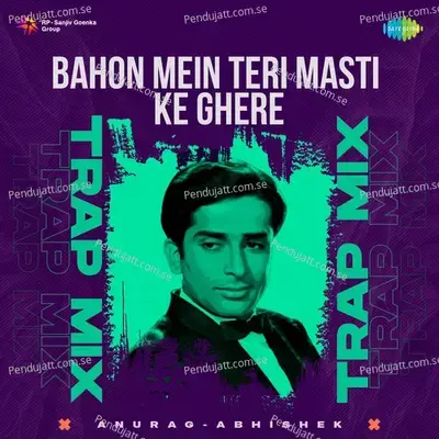 Bahon Mein Teri Masti Ke Ghere - Trap Mix - Anurag Abhishek album cover 