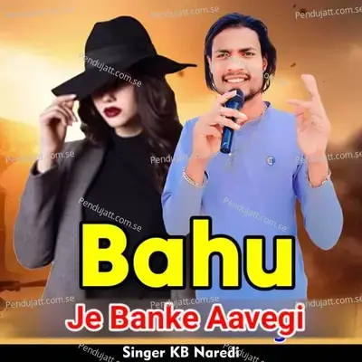 Bahu Je Banke Aavegi - KB Naredi