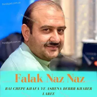 Bai Chepe Khafa Ye Ashena Derrr Khaber Laree - falak Naz Naz album cover 