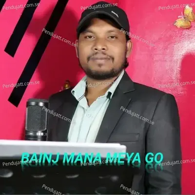 Bainj Mana Meya Go - Bariyal Kumar Hembram album cover 