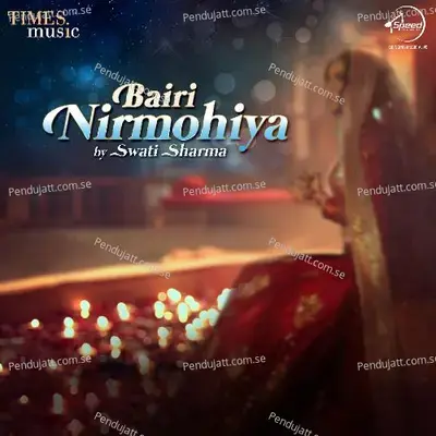 Bairi Nirmohiya - Swati Sharma album cover 