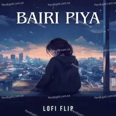 Bairi Piya mp3 song