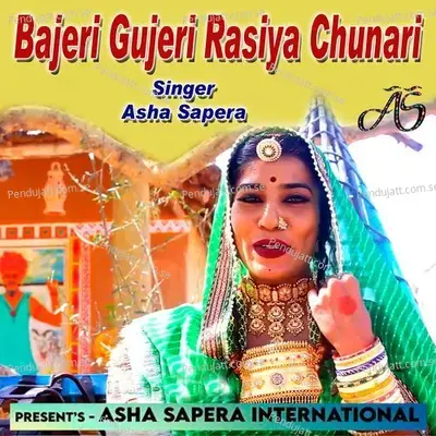 Bajeri Gujeri Rasiya Chunari - Asha Sapera album cover 