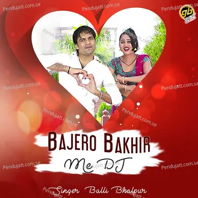 Bajero Bakhir Me Dj - Balli Bhalpur album cover 