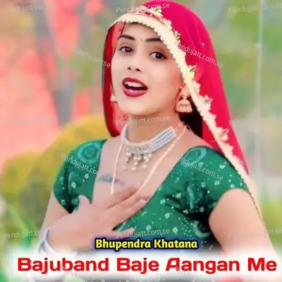Bajuband Baje Aangan Me - Bhupendra Khatana album cover 