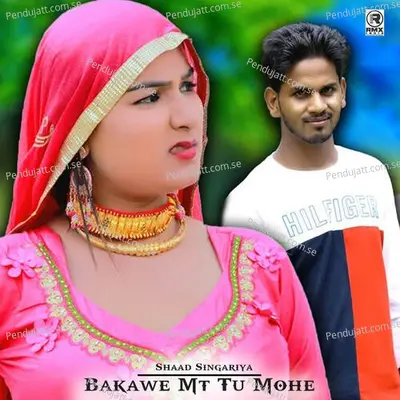 Bakawe Mt Tu Mohe - Shaad Singariya album cover 