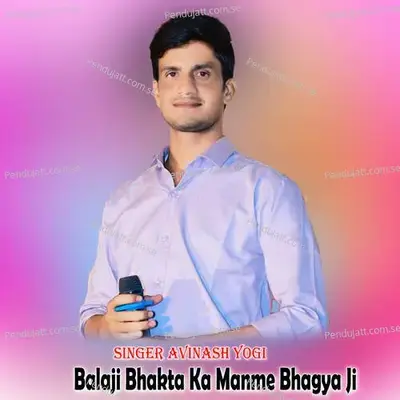 Balaji Bhakta Ka Manme Bhagya Ji - Avinash Yogi album cover 