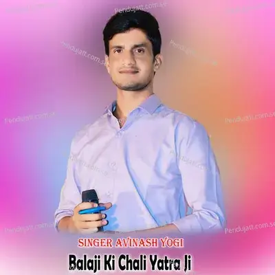 Balaji Ki Chali Yatra Ji - Avinash Yogi album cover 