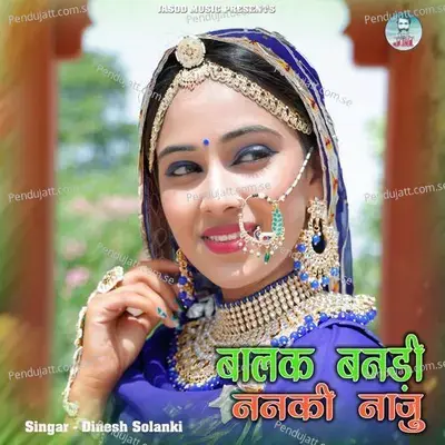 Balak Banadi Nanki Naju - Dinesh Solanki album cover 