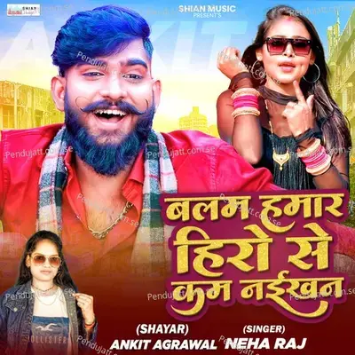 Balam Hamar Hero Se Kam Naikhan - Ankit Agrawal album cover 