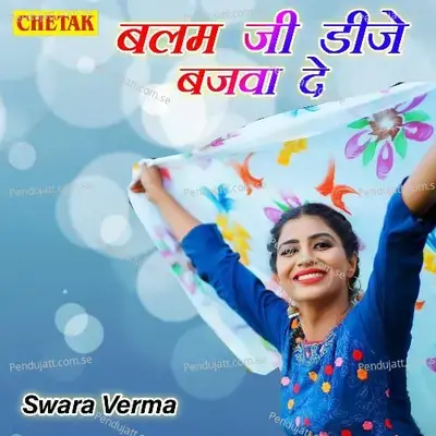 Balam Ji Dj Bajva De - Swara Verma album cover 