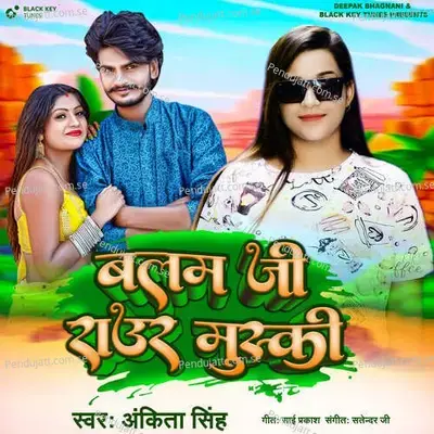 Balam Ji Raur Muski - Ankita Singh album cover 