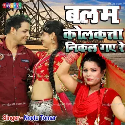 Balam Kolkata Nikal Gaye Re - Neetu Tomar album cover 