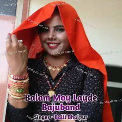 Balam Moy Layde Bajuband - Balli Bhalpur album cover 