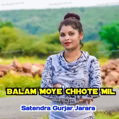 Balam Moye Chhote Mil - Satendra Gurjar Jarara album cover 