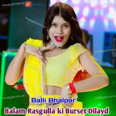 Balam Rasgulla Ki Burset Dilayd - Balli Bhalpur album cover 