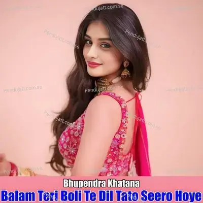 Balam Teri Boli Te Dil Tato Seero Hoye - Bhupendra Khatana album cover 