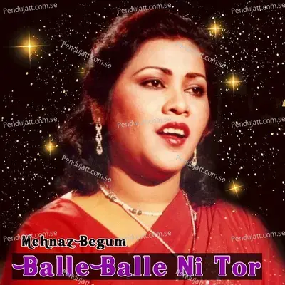 Balle Balle Ni Tor - Mehnaz Begum cover album