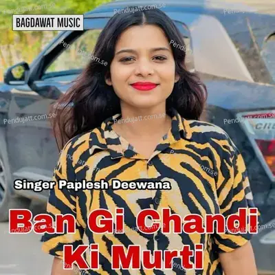 Ban Gi Chandi Ki Murti - Paplesh deewana cover album