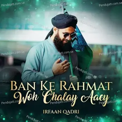 Ban Ke Rahmat Woh Chalay Aaey - Irfaan Qadri album cover 