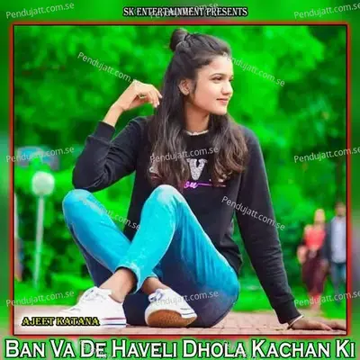 Ban Va De Haveli Dhola Kachan Ki - Amit Kumar