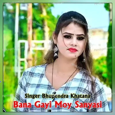Bana Gayi Moy Sanyasi - Bhupendra Khatana album cover 