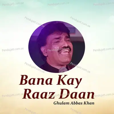 Bana Kay Raaz Daan - Ghulam Abbas Khan album cover 