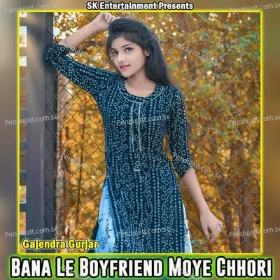 Bana Le Boyfriend Moye Chhori - Gajendra Gurjar album cover 