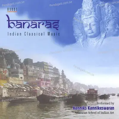 Banaras - Indian Classical Music - Kanniks Kannikeswaran